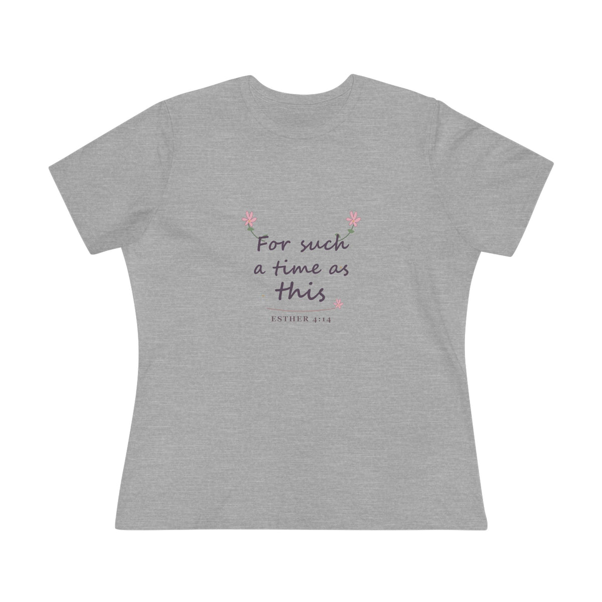 For such a time as this | Esther 4:14 | Women’s tee